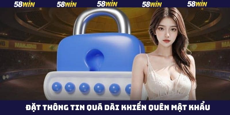 Quên Mật Khẩu - Cách Khắc Phục Nhanh Gọn Từ 58Win 3 Quên mật khẩu do việc đặt quá dài và quá phức tạp