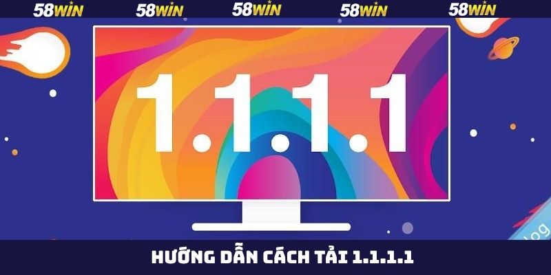 Cách Tải 1.1.1.1 – Hướng Dẫn Vượt Chặn Gia Nhập Nhà Cái 58Win 4 Các bước cài công cụ 1.1.1.1 về máy nên nắm rõ