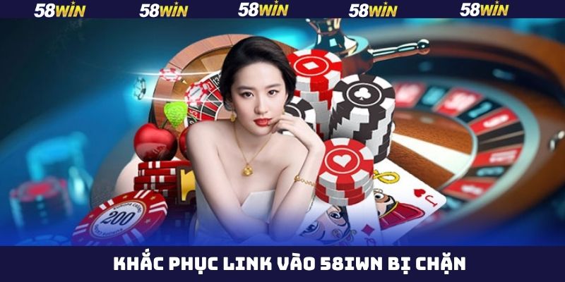 Link vào 58Win - Hướng Dẫn Truy Cập Nhà Cái Nhanh Chóng 4 Khắc phục vấn đề truy cập nhà cái bị chặn