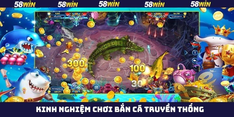 Bắn Cá Truyền Thống - Săn Cá Đổi Thưởng Hot Nhất 58Win 4 Toàn bộ những bí quyết bắn cá siêu hiệu quả