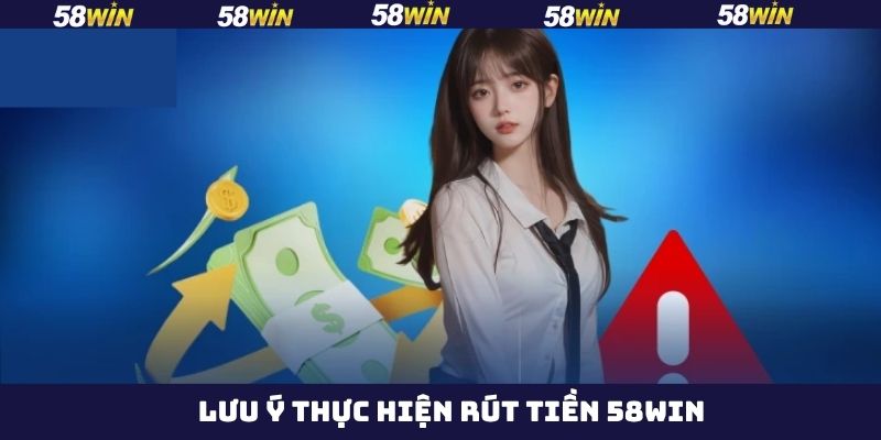 Rút Tiền 58Win - Hướng Dẫn Thao Tác Thực Hiện Thành Công 4 Rút tiền 58Win và các lưu ý quan trọng