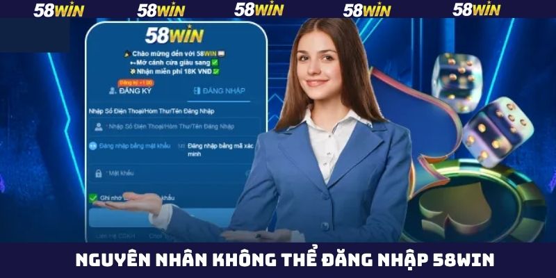 Các nguyên nhân không thể đăng nhập tài khoản 58Win hiệu quả