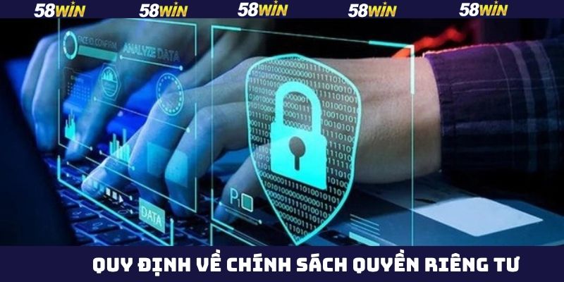 Quyền Riêng Tư - Cam Kết Bảo Mật Thông Tin Hội Viên 58Win 3 Quy định trong chính sách về vấn đề riêng tư cần nắm