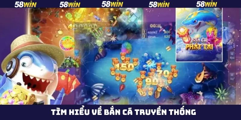 Bắn Cá Truyền Thống - Săn Cá Đổi Thưởng Hot Nhất 58Win 2 Khám phá sự nổi tiếng của game bắn cá hàng đầu