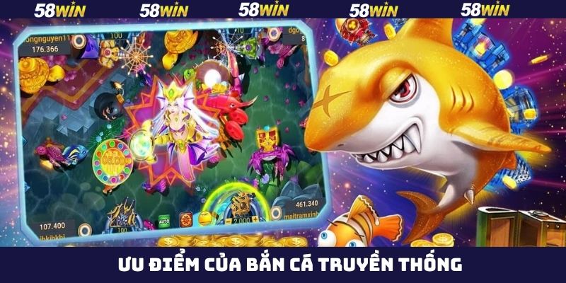 Bắn Cá Truyền Thống - Săn Cá Đổi Thưởng Hot Nhất 58Win 3 Một vài lý do khiến bắn cá truyền thống được ưa chuộng