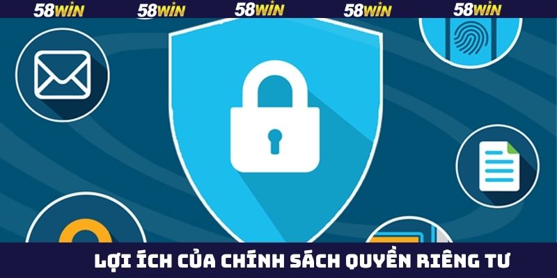 Quyền Riêng Tư - Cam Kết Bảo Mật Thông Tin Hội Viên 58Win 2 Lợi ích khi tuân thủ đúng chính sách quyền riêng tư 58Win