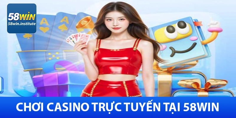 58Win – Cổng Cá Cược Trực Tuyến Uy Tín - Khuyến Mãi 85K 34 Casino trực tuyến 58Win